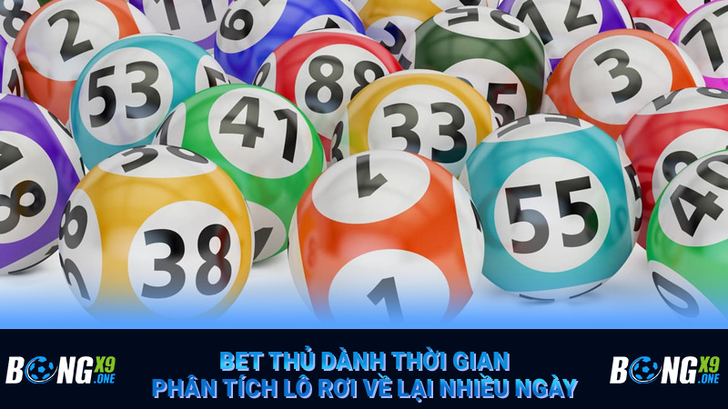 Bet thủ dành thời gian phân tích lô rơi về lại nhiều ngày