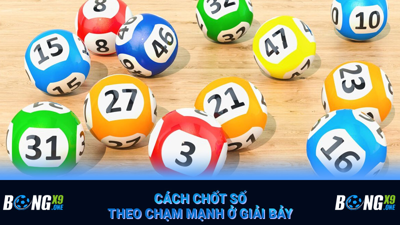 Cách chốt số theo chạm mạnh ở giải bảy