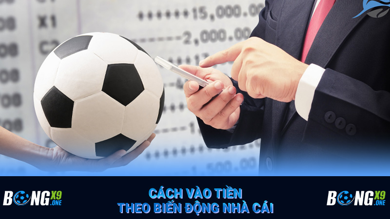 Cách vào tiền theo biến động nhà cái