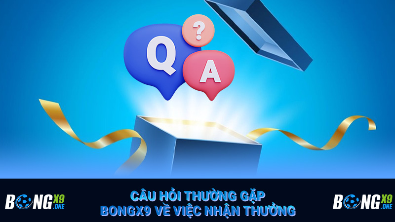 Câu hỏi thường gặp Bongx9 về việc nhận thưởng