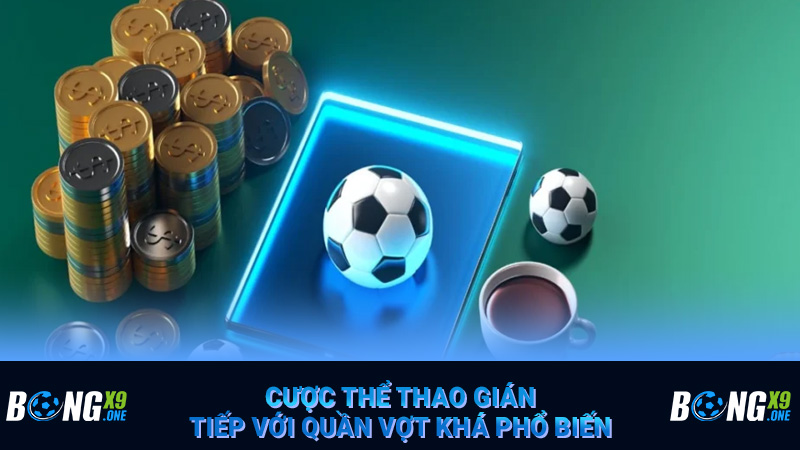 Cược thể thao gián tiếp với quần vợt khá phổ biến