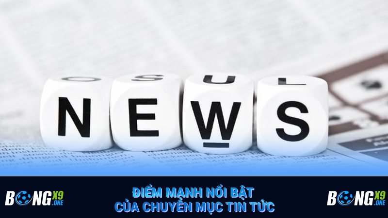 Điểm mạnh nổi bật của chuyên mục tin tức