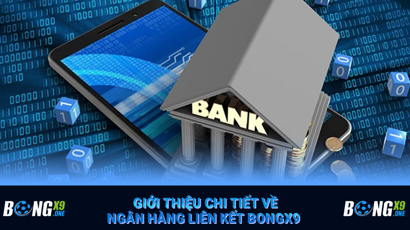 Giới thiệu chi tiết về ngân hàng liên kết Bongx9