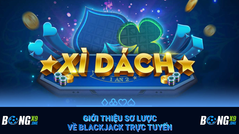Giới thiệu sơ lược về blackjack trực tuyến