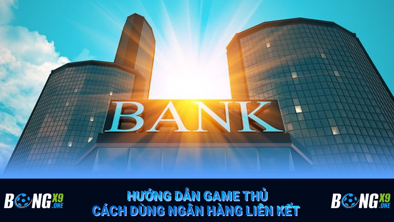 Hướng dẫn game thủ cách dùng ngân hàng liên kết