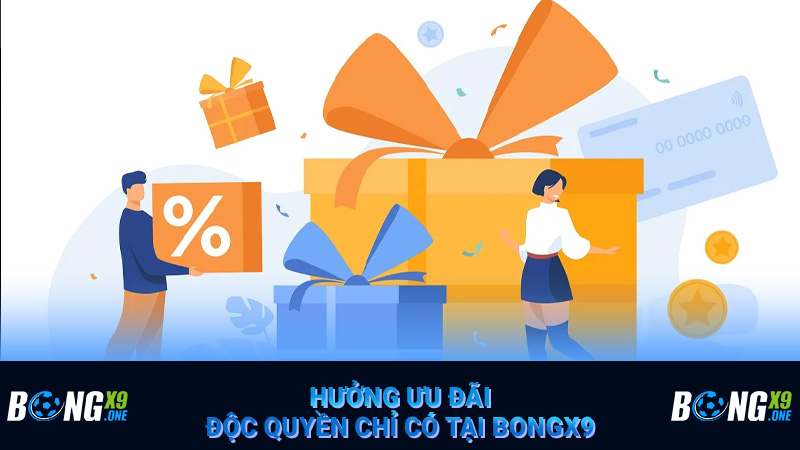 Hưởng ưu đãi độc quyền chỉ có tại Bongx9