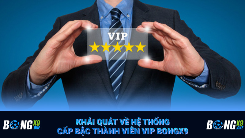 Khái quát về hệ thống cấp bậc thành viên VIP Bongx9