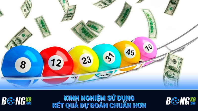 Kinh nghiệm sử dụng kết quả dự đoán chuẩn hơn
