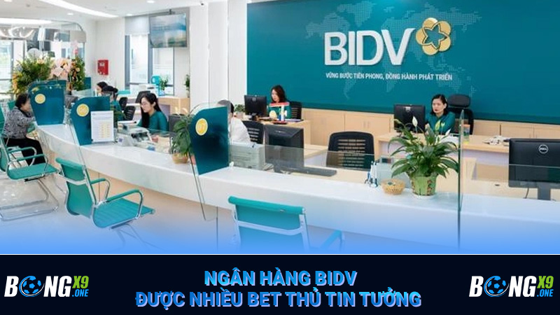 Ngân hàng BIDV được nhiều bet thủ tin tưởng