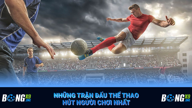 Những trận đấu thể thao hút người chơi nhất
