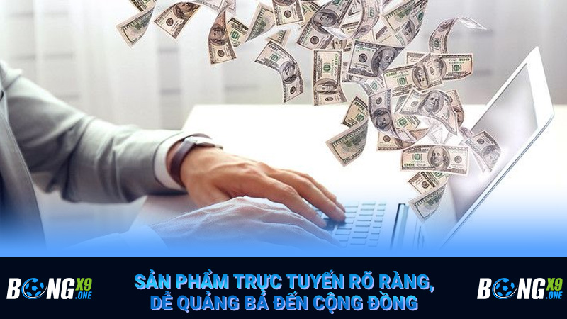 Sản phẩm trực tuyến rõ ràng, dễ quảng bá đến cộng đồng