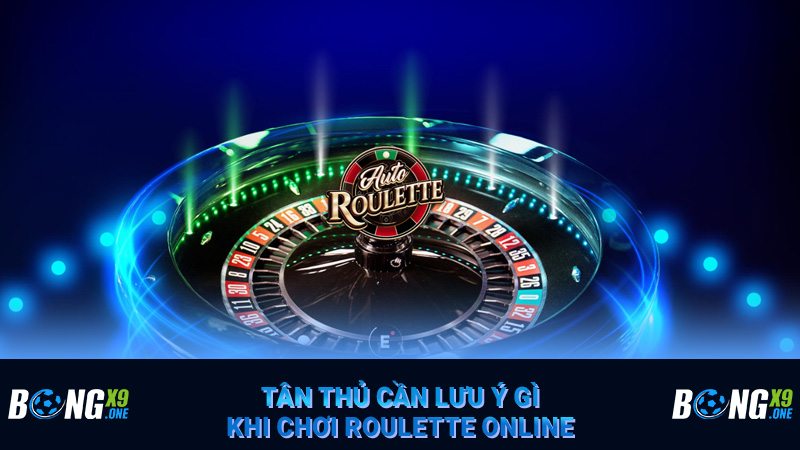Tân thủ cần lưu ý gì khi chơi Roulette online