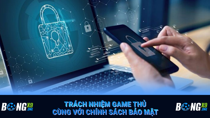 Trách nhiệm game thủ cùng với chính sách bảo mật